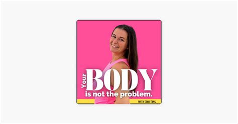 ‎your Body Is Not The Problem New Things Im Learning To Help Your Body Image Part 5 On Apple