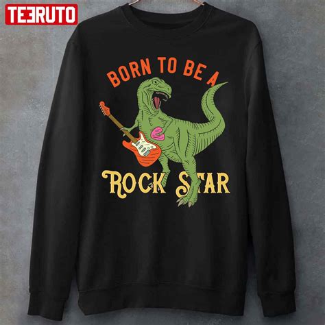 Born To Be A Rockstar T Rex Unisex T Shirt Teeruto