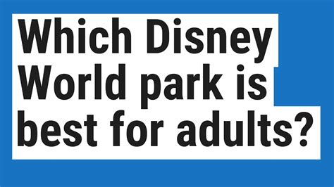 Which Disney World Park Is Best For Adults Youtube