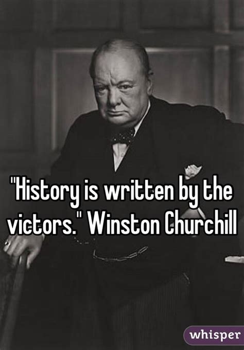 History Is Written By The Victors Winston Churchill