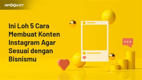 Ini Loh 5 Cara Membuat Konten Instagram Agar Sesuai Dengan Bisnismu