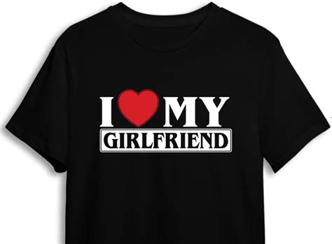 I Love My Girlfriend Valentines Day T Tshirt Design For Her Free