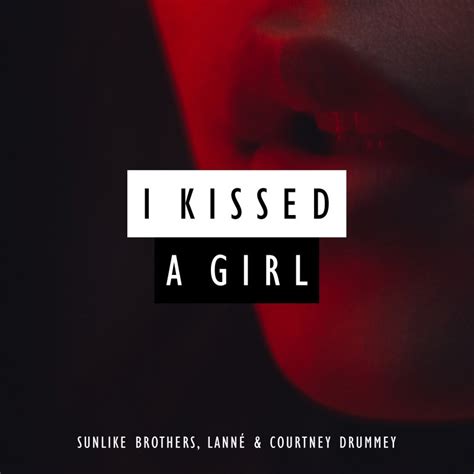 sunlike brothers feat lannÉ and courtney drummey i kissed a girl lyrics musixmatch