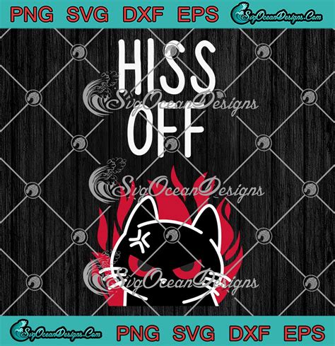 Hiss Off Angry Cat Svg Funny Cat Graphic Svg Png Eps Dxf Pdf Cricut File