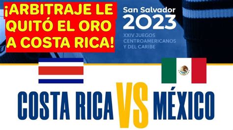 Costa Rica Vs M Xico Final Por El Oro Centroamericano Y Del Caribe Resumen Highlights Tico