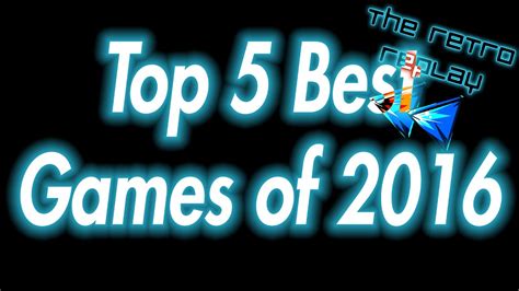 Top 5 Best Games Of 2016 Youtube