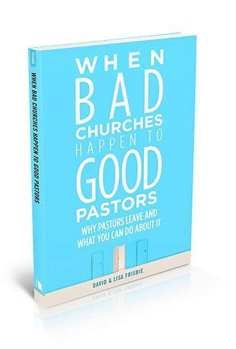 When Bad Churches Happen To Good Pastors Why Pastors Leave And What