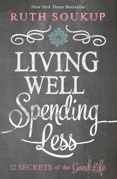 Living Well Spending Less 12 Secrets Of The Good Life By Ruth Soukup