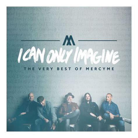Artists News Mercyme Releases Greatest Hits Album I Can Only Imagine