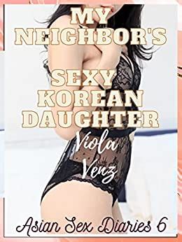 My Neighbor S Sexy Korean Daughter Asian Sex Diaries Book 6 Kindle