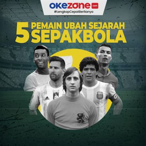 5 Pemain Ubah Sejarah Sepakbola 0 Foto Okezone Infografis