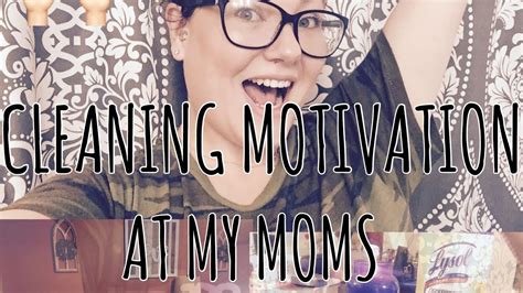 Cleaning Motivation At My Moms House Come Clean With Me Monday Motivation Youtube