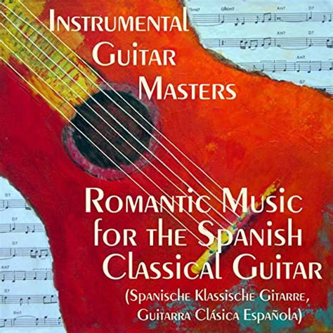 Romantic Music For The Spanish Classical Guitar Spanische Klassische Gitarre Guitarra Clásica