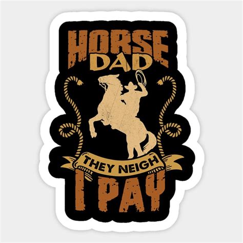 Horse Dad They Neigh I Pay Horseback Riding Horse Riding Sticker