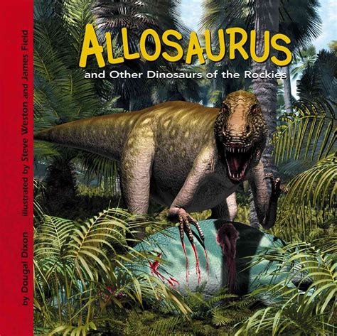 Allosaurus And Other Dinosaurs Of The Rockies Dinosaur Find Dixon Dougal Steve Weston