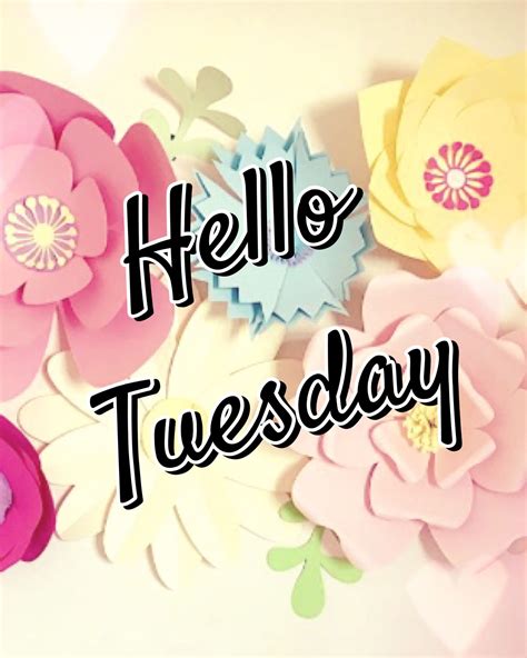Tuesday Hello Tuesday Weekend Greetings Tuesday Quotes