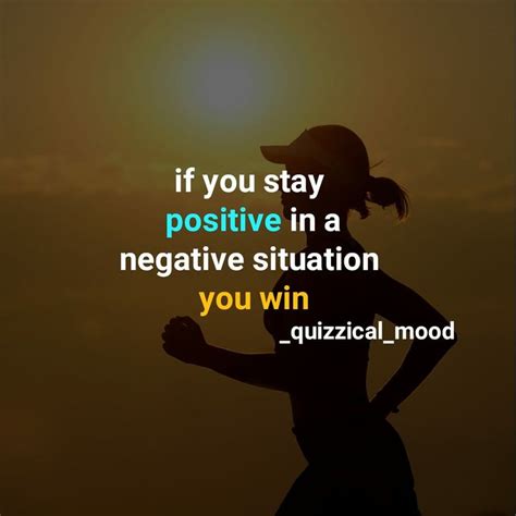If You Stay Positive In A Negative Situation You Win Motivational
