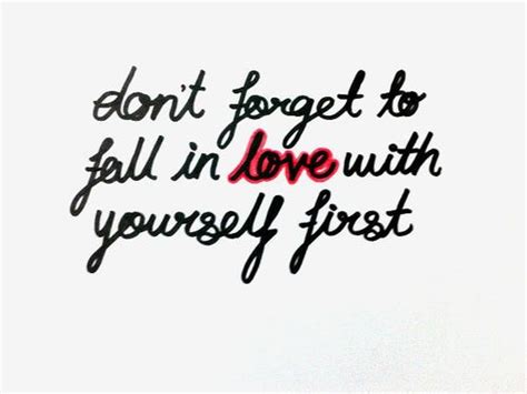 Dont Forget To Fall In Love With Yourself First Tumblr Quotes To