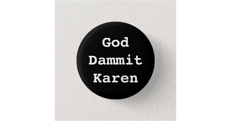 God Dammit Karen Badge Button Zazzle