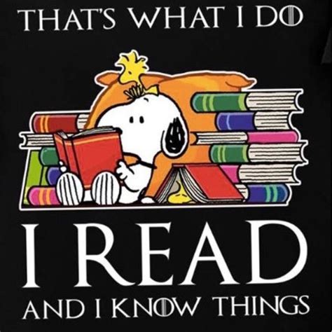 I Read I Know Things Thats What I Do Reading Quotes Book Nerd I Love Books