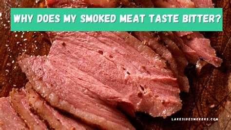 Why Does My Smoked Meat Taste Bitter And How To Prevent It