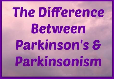The Difference Between Parkinsons And Parkinsonism ~ As Well As My New