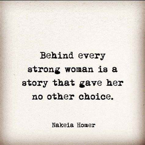 Behind Every Strong Woman Is A Story That Gave Her No Other Choice