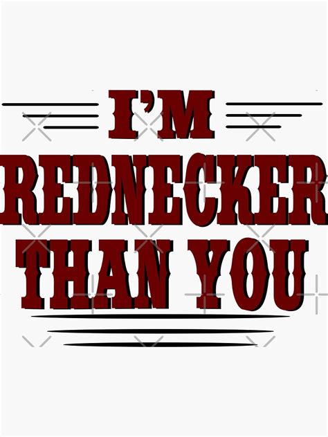 Im Rednecker Than You Redneck Fun Redneck Red Red Redneck