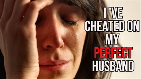 Ive Cheated On My Perfect Husband And I Regret It Compilation True