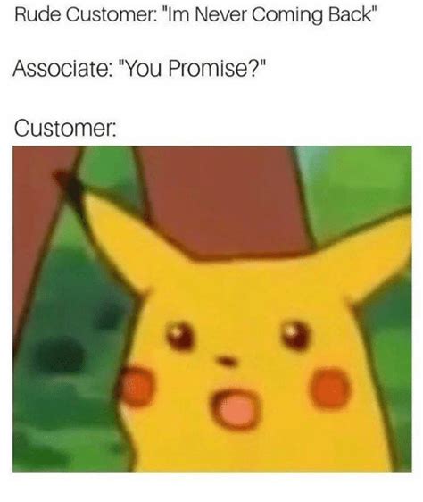 Rude Customer Im Never Coming Back Associate You Promise Customer