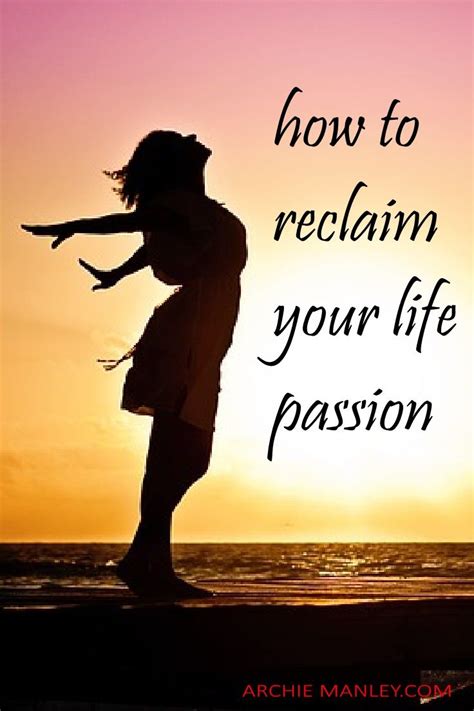 how to reclaim your life passion and follow your dreams life passion inspirational words