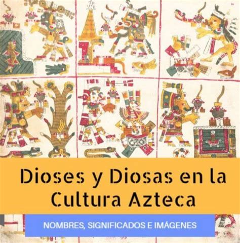 Dioses Aztecas Todos Los Nombres Significados E Imágenes Aztecas
