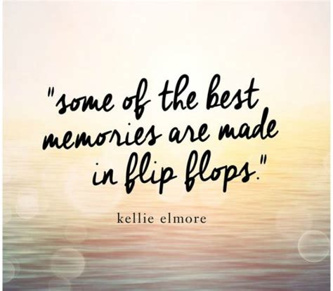 a quote from kellie elmore about the best memories are made in flip flops
