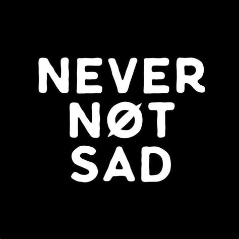 Never Not Sad