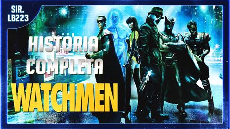 Historia Completa De Watchmen Los Vigilantes 2009 Sirlb223 Youtube