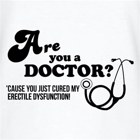 Are You A Doctor Cause You Just Cured My Erectile Dysfunction V Neck T