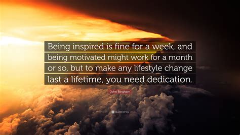 John Bingham Quote “being Inspired Is Fine For A Week And Being