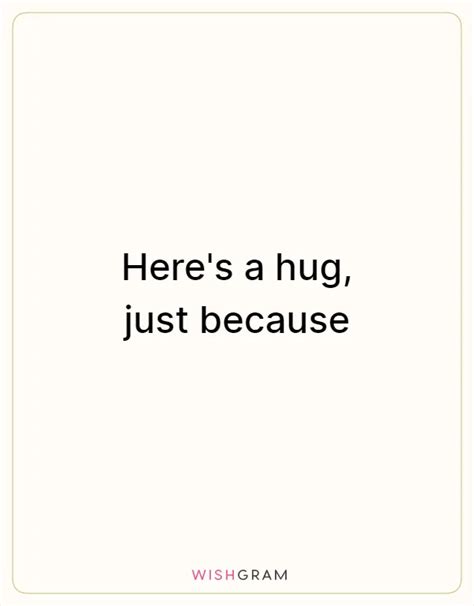Heres A Hug Just Because Messages Wishes And Greetings Wishgram
