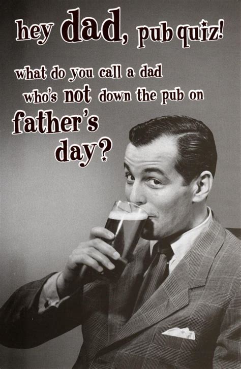 Funny father's day quote 1 when i was a kid, i said to my father one afternoon, daddy, will you take me to the zoo? he answered, if the zoo wants you, let them come and get funny father's day quote 2 it kills you to see them grow up. Funny Dad Pub Quiz Retro Father's Day Card | Cards