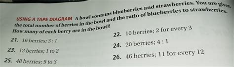 Solved Using A Tape Diagram A Bowl Contains Blueberries And Strawberries You Are Given The