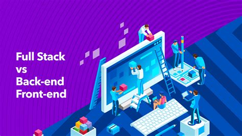 Full Stack Vs Back End And Front End Development Explored