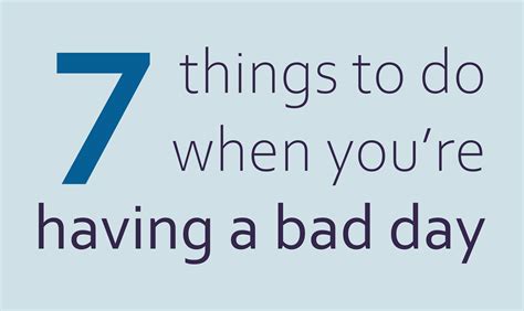 Seven Things To Do When Youre Having A Bad Day