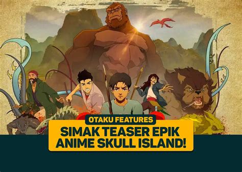 Simak Teaser Epik Dari Anime Skull Island