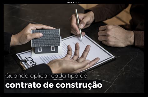 Contratos Para Construção Quais As Principais Formas E Quando Aplica