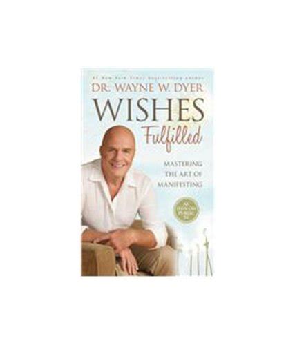 Wishes Fulfilled Mastering The Art Of Manifesting By Author