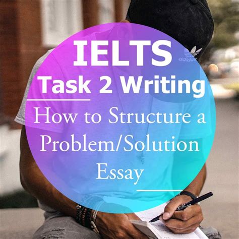 Ielts Writing Task 2 How To Structure A ‘problem And Solution Essay