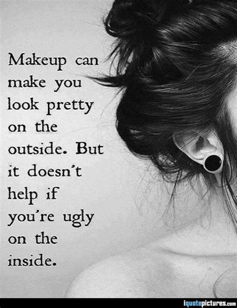 Ugly On The Inside Quotes Quotesgram