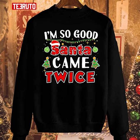I M So Good Santa Came Twice Naughty Christmas Unisex Sweatshirt Teeruto