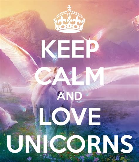 Keep Calm And Love Unicorns Unicorn Quotes Keep Calm And Love