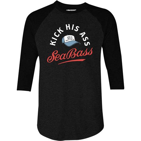 Kick His Ass Sea Bass 34 Sleeve Raglan T Shirt M00nshot